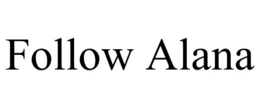 FOLLOW ALANA trademark