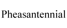 PHEASANTENNIAL trademark