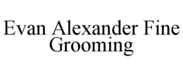 EVAN ALEXANDER FINE GROOMING trademark