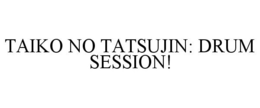 TAIKO NO TATSUJIN: DRUM SESSION! trademark