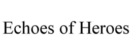 ECHOES OF HEROES trademark
