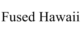 FUSED HAWAII trademark