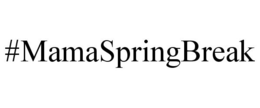 #MAMASPRINGBREAK trademark