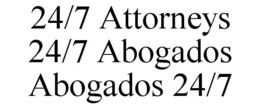 24/7 ATTORNEYS 24/7 ABOGADOS ABOGADOS 24/7 trademark
