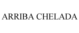 ARRIBA CHELADA trademark