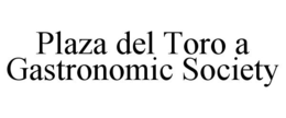 PLAZA DEL TORO A GASTRONOMIC SOCIETY trademark