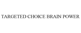 TARGETED CHOICE BRAIN POWER trademark