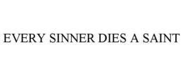 EVERY SINNER DIES A SAINT trademark
