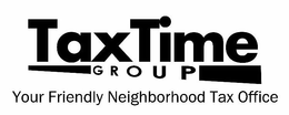 TAX TIME GROUP YOUR FRIENDLY NEIGHBORHOOD TAX OFFICE trademark