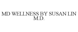 MD WELLNESS BY SUSAN LIN M.D. trademark