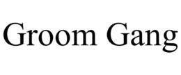 GROOM GANG trademark