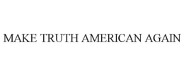 MAKE TRUTH AMERICAN AGAIN trademark
