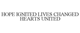 HOPE IGNITED LIVES CHANGED HEARTS UNITED trademark