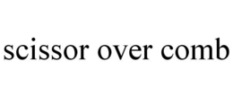 SCISSOR OVER COMB trademark