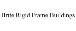 BRITE RIGID FRAME BUILDINGS trademark