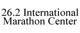 26.2 INTERNATIONAL MARATHON CENTER trademark