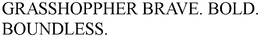 GRASSHOPPHER BRAVE. BOLD. BOUNDLESS. trademark