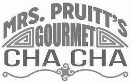 MRS. PRUITT'S GOURMET CHA CHA trademark