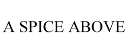A SPICE ABOVE trademark