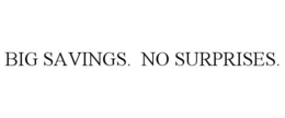 BIG SAVINGS. NO SURPRISES. trademark