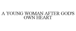 A YOUNG WOMAN AFTER GOD'S OWN HEART trademark