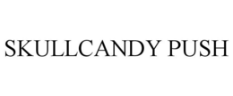 SKULLCANDY PUSH trademark