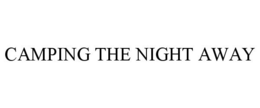 CAMPING THE NIGHT AWAY trademark