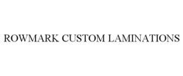 ROWMARK CUSTOM LAMINATIONS trademark