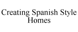 CREATING SPANISH STYLE HOMES trademark