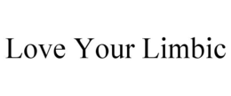 LOVE YOUR LIMBIC trademark