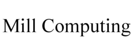 MILL COMPUTING trademark