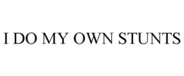 I DO MY OWN STUNTS trademark