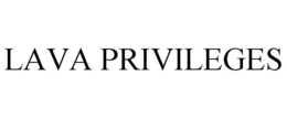 LAVA PRIVILEGES trademark