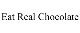 EAT REAL CHOCOLATE trademark
