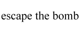 ESCAPE THE BOMB trademark