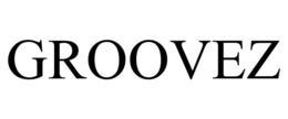 GROOVEZ trademark