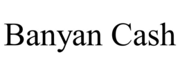 BANYAN CASH trademark