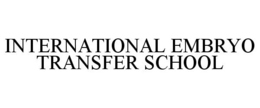 INTERNATIONAL EMBRYO TRANSFER SCHOOL trademark