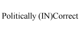 POLITICALLY (IN)CORRECT trademark