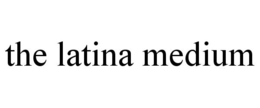 THE LATINA MEDIUM trademark