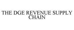 THE DGE REVENUE SUPPLY CHAIN trademark
