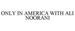 ONLY IN AMERICA WITH ALI NOORANI trademark