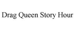 DRAG QUEEN STORY HOUR trademark