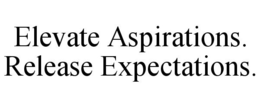 ELEVATE ASPIRATIONS. RELEASE EXPECTATIONS. trademark