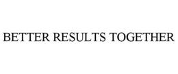 BETTER RESULTS TOGETHER trademark
