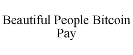 BEAUTIFUL PEOPLE BITCOIN PAY trademark