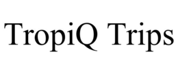 TROPIQ TRIPS trademark