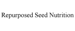 REPURPOSED SEED NUTRITION trademark