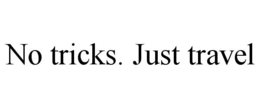 NO TRICKS. JUST TRAVEL trademark