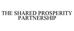 THE SHARED PROSPERITY PARTNERSHIP trademark